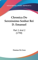 Chronica Do Serenissimo Senhor Rei D. Emanuel: Part 1 And 2 1164605410 Book Cover