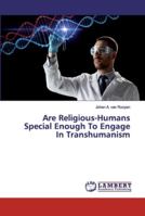 Are Religious-Humans Special Enough To Engage In Transhumanism 620010025X Book Cover