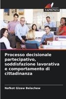 Processo decisionale partecipativo, soddisfazione lavorativa e comportamento di cittadinanza (Italian Edition) 6208221463 Book Cover
