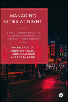 Managing Cities at Night: A Practitioner Guide to the Urban Governance of the Night-Time Economy 1529218284 Book Cover