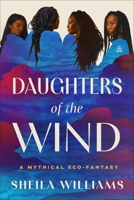 Daughters of the Wind: A Mythical Eco-Fantasy 0063307987 Book Cover
