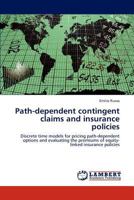 Path-dependent contingent claims and insurance policies: Discrete time models for pricing path-dependent options and evaluating the premiums of equity-linked insurance policies 3847347039 Book Cover