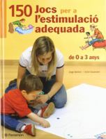 CENT 50 Jocs per a l¿estimulació adequada, de 0 a 3 anys (Juegos parramon) 8434228823 Book Cover