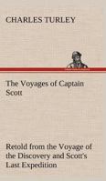 The Voyages of Captain Scott : Retold from the Voyage of the Discovery and Scott's Last Expedition 3849191885 Book Cover