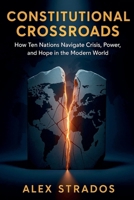 Constitutional Crossroads: How Ten Nations Navigate Crisis, Power, and Hope in the Modern World B0FWH6Z56N Book Cover
