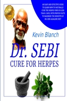 Dr. Sebi Cure for Herpes: An Easy and Effective Guide to Learn How to Naturally Cure the Herpes Virus in Less Than 5 Days, with Proven Facts to Maximize the Benefits of Dr. Sebi Alkaline Diet 1739879848 Book Cover