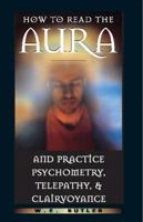 How to Read the Aura and Practice Psychometry, Telepathy, and Clairvoyance 0892817054 Book Cover
