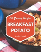 150 Yummy Breakfast Potato Recipes: A Yummy Breakfast Potato Cookbook for Your Gathering B08HGRW6C3 Book Cover