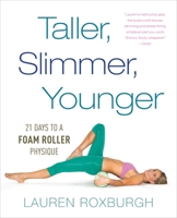 The Foam-Roller Physique: 21 Days to a Taller, Slimmer, More Youthful You 110188617X Book Cover