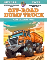 Extra Large Coloring Book for young boys Ages 6-12 - Off-road dump truck - Many colouring pages B0CCXX4H8T Book Cover