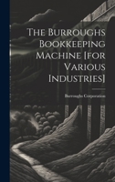 The Burroughs bookkeeping machine [for various industries] 1021405388 Book Cover