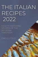 The Italian Recipes 2022: Mouth-Watering Recipes of the Regional Tradition 1804509132 Book Cover