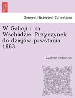 W Galicji i na Wschodzie. Przyczynek do dziejów powstania 1863. 1249021863 Book Cover