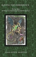 Slaying the Jabberwock: Of the Sutherland Roberts Novels B0B8BB1Y4Q Book Cover