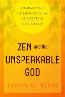 Zen and the Unspeakable God: Comparative Interpretations of Mystical Experience 027107079X Book Cover