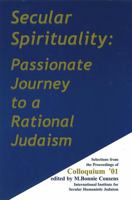 Secular Spirituality: Passionate Journey to a Rational Judaism 0967325978 Book Cover