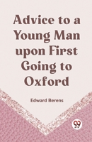 Advice To A Young Man Upon First Going To Oxford 9359958328 Book Cover