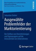 Ausgewahlte Problemfelder Der Marktorientierung: Der Einfluss Von Dienstleistungen Und Topmanagern Auf Die Innovativitat Von Unternehmen 365804327X Book Cover