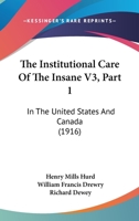 The Institutional Care Of The Insane V3, Part 1: In The United States And Canada 112096783X Book Cover