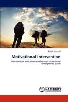 Motivational Intervention: How outdoor education can be used to motivate unemployed youth 3845443057 Book Cover