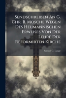 Sendschreiben An G. Chr. B. Mosche Wegen Des Heumannischen Erweises Von Der Lehre Der Reformirten Kirche 1286140862 Book Cover