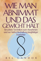 WIE MAN ABNIMMT UND DAS GEWICHT HÄLT: Bewährte Techniken zum Abnehmen und zur Aufrechterhaltung langfristiger Ergebnisse. (abnehmen schnell) (German Edition) B0DV9CV7M9 Book Cover