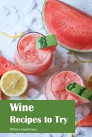 Wine Recipes to Try: Wine's sweetness: In Wine, Sugar. B0BCDB6SC3 Book Cover