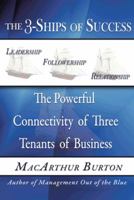 THE 3-SHIPS OF SUCCESS: The Powerful Connectivity of Three Tenants of Business 147596756X Book Cover