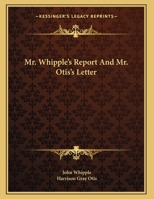 Mr. Whipple's Report And Mr. Otis's Letter 1161657460 Book Cover