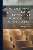 Apparent Motion as a Function of Instruction, Form and Rate of Stimulation 1013451856 Book Cover