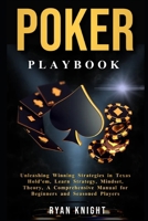 Poker Playbook: Unleashing Winning Strategies in Texas Hold'em, Learn Strategy, Mindset, Theory, A Comprehensive Manual for Beginners and Seasoned Players (Gambling Table Game) B0CQYQ5F7C Book Cover