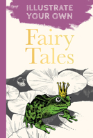 Classic Fairy Tales: Illustrate Your Own 0750994932 Book Cover