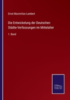 Die Entwickelung der Deutschen Städte-Verfassungen im Mittelalter: 1. Band 3375009232 Book Cover