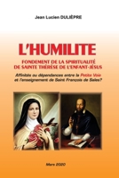 L’HUMILITÉ, FONDEMENT DE LA SPIRITUALITÉ DE SAINTE THÉRÈSE DE L’ENFANT-JÉSUS: Affinités ou dépendances entre la Petite voie et l’enseignement de Saint François de Sales? (French Edition) 999708134X Book Cover
