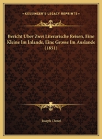 Bericht Uber Zwei Literarische Reisen, Eine Kleine Im Inlande, Eine Grosse Im Auslande (1851) 1167340922 Book Cover