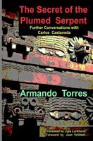 The Secret of the Plumed Serpent: Further Conversations with Carlos Castaneda 0957254539 Book Cover