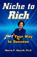 Niche To Rich: Zap! Your Way To Success 0615866638 Book Cover