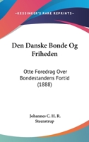 Den Danske Bonde Og Friheden: Otte Foredrag Over Bondestandens Fortid (1888) 1168075696 Book Cover