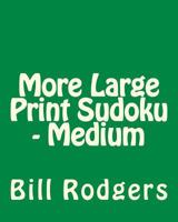 More Large Print Sudoku - Medium: 80 Easy to Read, Large Print Sudoku Puzzles 1478139609 Book Cover