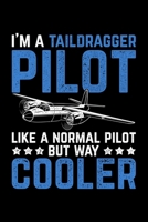 I'm A Taildragger Pilot Like A Normal Pilot But Way Cooler: Lined A5 Notebook for Pilots 1709652330 Book Cover