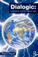 Dialogic: Education for the Internet Age 0415536790 Book Cover