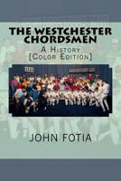 The Westchester Chordsmen : A History [Color Edition] 1723338575 Book Cover