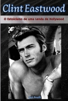 Clint Eastwood: O Estoicismo de uma Lenda de Hollywood (Portuguese Edition) B0FNR65HT2 Book Cover