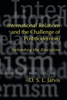 International Relations and the Challenge of Postmodernism: Defending the Discipline (Studies in International) 1570033056 Book Cover