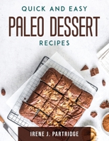 Quick and Easy Paleo Dessert Recipes 1803797061 Book Cover