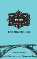 Porto: The Invicta City's Travel Guide B0BV3MV3MH Book Cover
