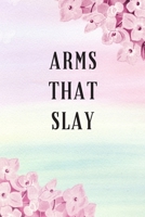 Arms That Slay: A No Nonsense Weightlifting Log Book For Beginners (Cardio & Strength Training) (Weighlifting Logbook) 168628117X Book Cover