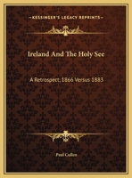 Ireland And The Holy See: A Retrospect, 1866 Versus 1883: Illegal And Seditious Movements In Ireland 1161895078 Book Cover