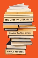 The Lives of Literature: Reading, Teaching, Knowing 0691177309 Book Cover