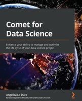 Comet for Data Science: Enhance your ability to manage and optimize the life cycle of your data science project 1801814430 Book Cover